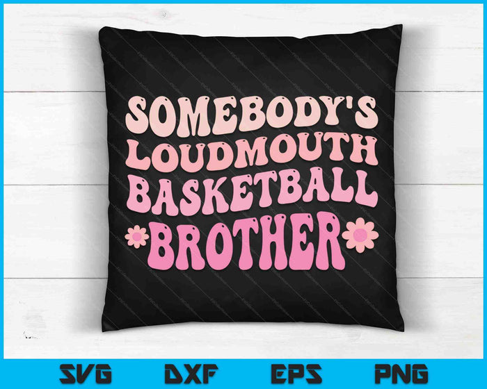 Somebody's Loudmouth Basketball Brother SVG PNG Digital Cutting Files