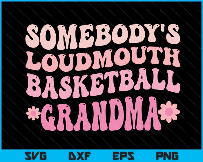 Somebody's Loudmouth Basketball Grandma SVG PNG Digital Cutting Files