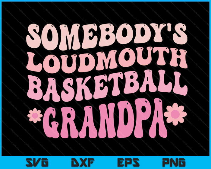 Somebody's Loudmouth Basketball Grandpa SVG PNG Digital Cutting Files