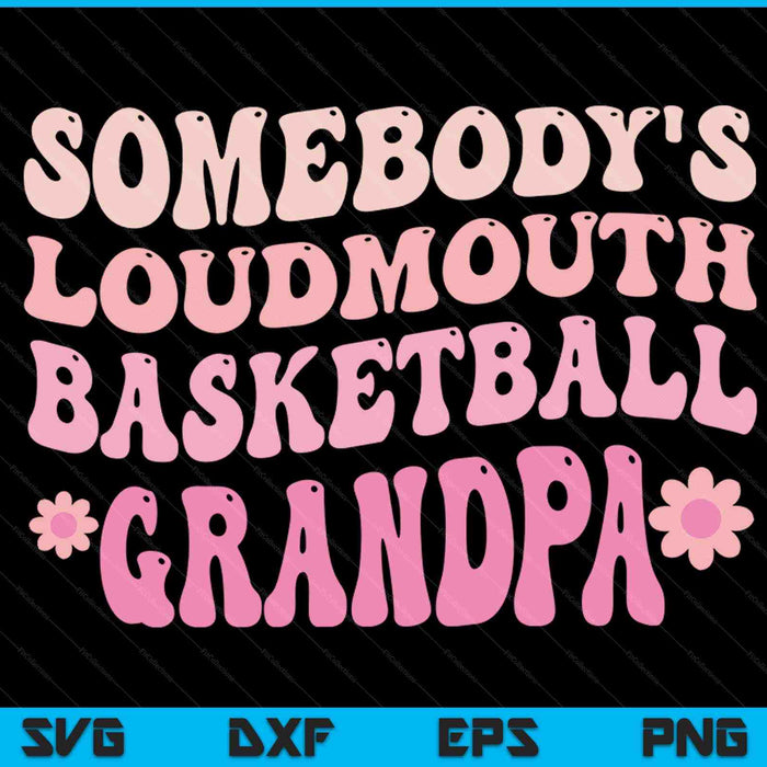 Somebody's loudmouth basketball grandpa SVG cut file