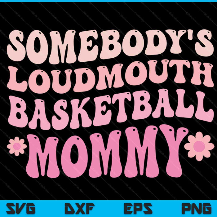 Somebody's loudmouth basketball mommy Mothers Day SVG PNG cut file for Cricut