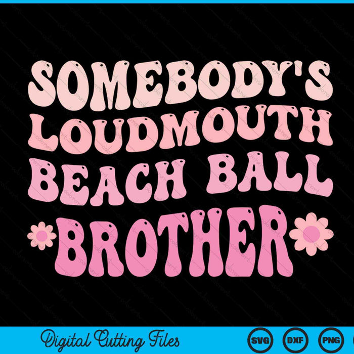 Somebody's loudmouth beach ball brother SVG cut file