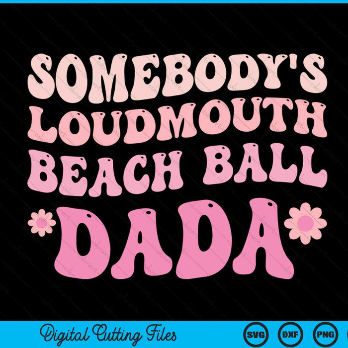 Somebody's loudmouth beach ball dada SVG cut file