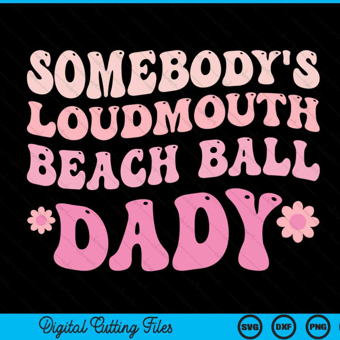 Somebody's loudmouth beach ball dady SVG cut file