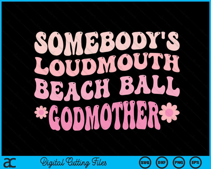 Somebody's Loudmouth Beach Ball Godmother SVG PNG Digital Cutting Files