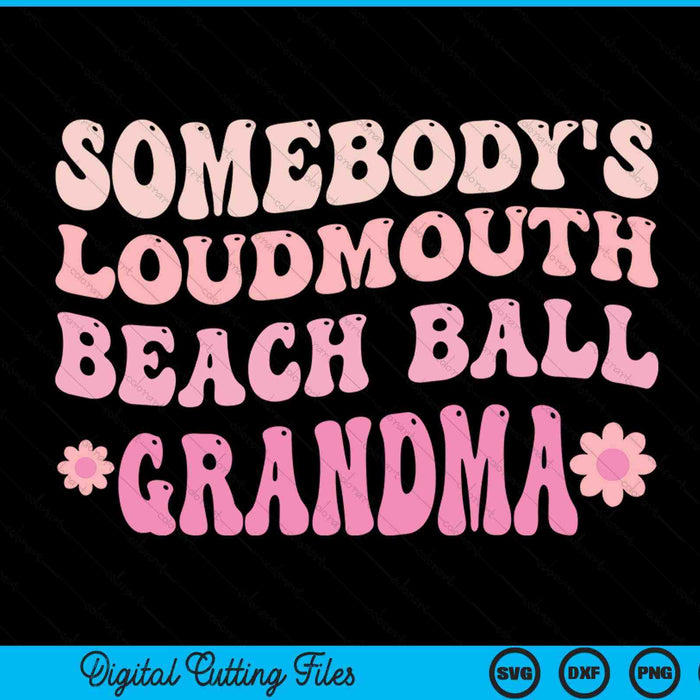 Somebody's loudmouth beach ball grandma SVG cut file