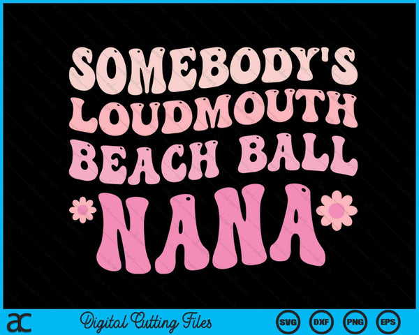 Somebody's Loudmouth Beach Ball Nana SVG PNG Digital Cutting Files