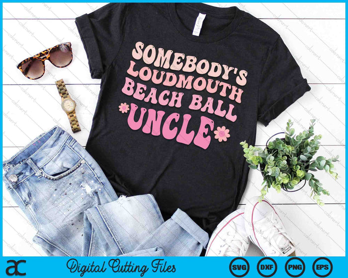 Somebody's Loudmouth Beach Ball Uncle SVG PNG Digital Cutting Files