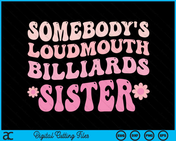 Somebody's Loudmouth Billiards Sister SVG PNG Digital Cutting Files
