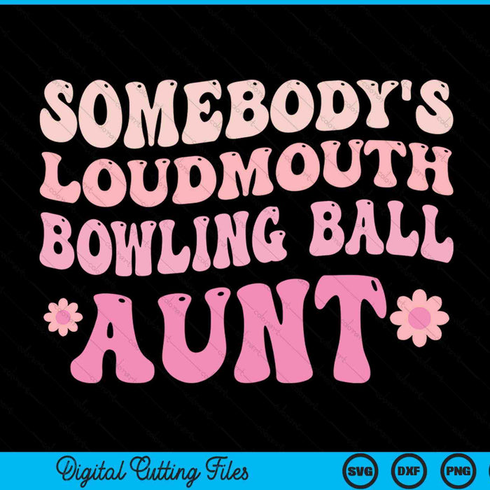 Somebody's Loudmouth Bowling Ball Aunt SVG PNG Digital Cutting Files