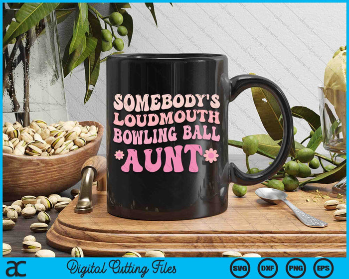 Somebody's Loudmouth Bowling Ball Aunt SVG PNG Digital Cutting Files