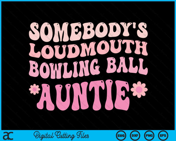 Somebody's Loudmouth Bowling Ball Auntie SVG PNG Digital Cutting Files