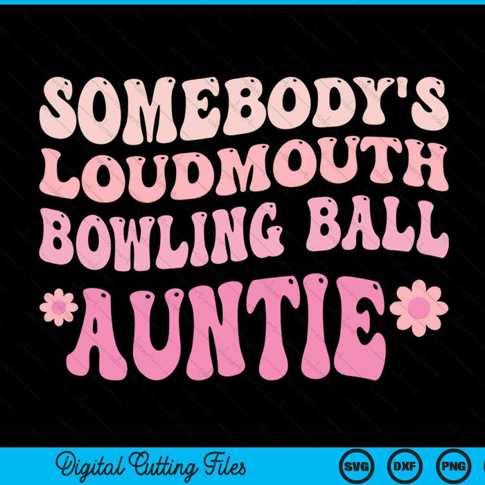 Somebody's Loudmouth Bowling Ball Auntie SVG PNG Digital Cutting Files