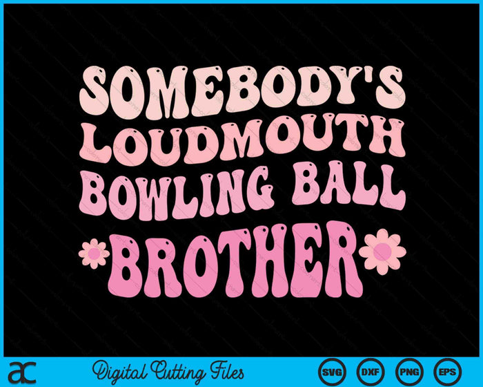 Somebody's Loudmouth Bowling Ball Brother SVG PNG Digital Cutting Files