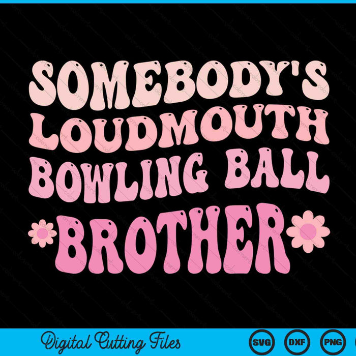 Somebody's Loudmouth Bowling Ball Brother SVG PNG Digital Cutting Files