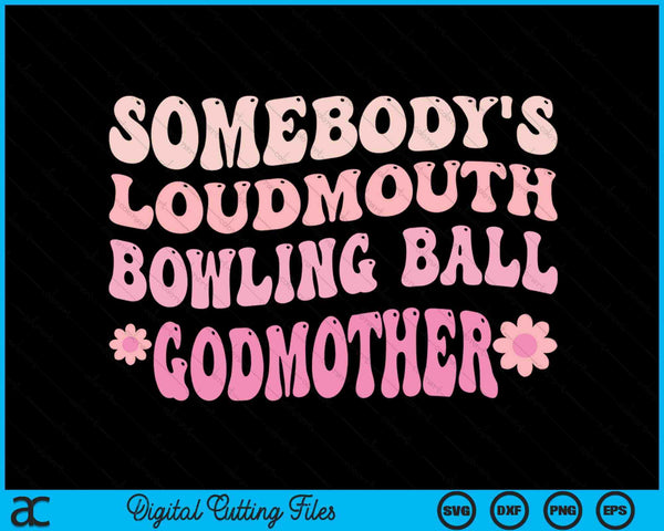 Somebody's Loudmouth Bowling Ball Godmother SVG PNG Digital Cutting Files