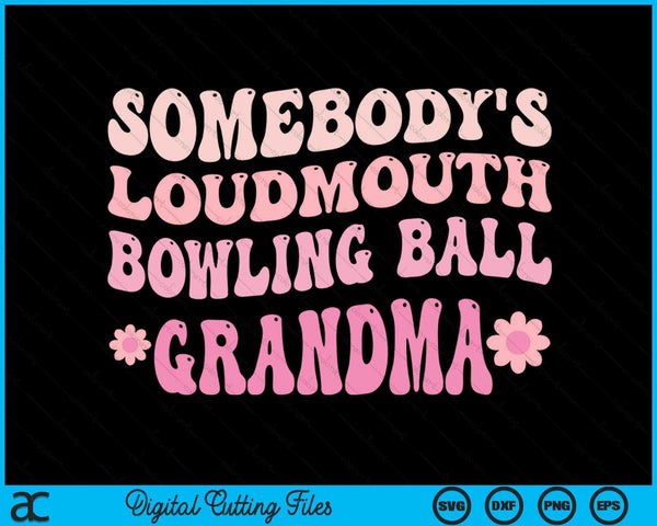 Somebody's Loudmouth Bowling Ball Grandma SVG PNG Digital Cutting Files