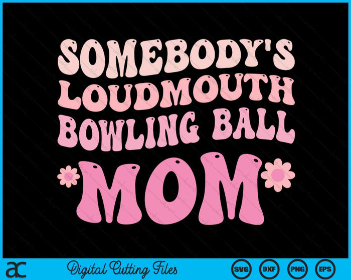 Somebody's Loudmouth Bowling Ball Mom SVG PNG Digital Cutting Files