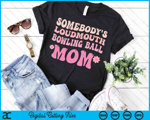 Somebody's Loudmouth Bowling Ball Mom SVG PNG Digital Cutting Files