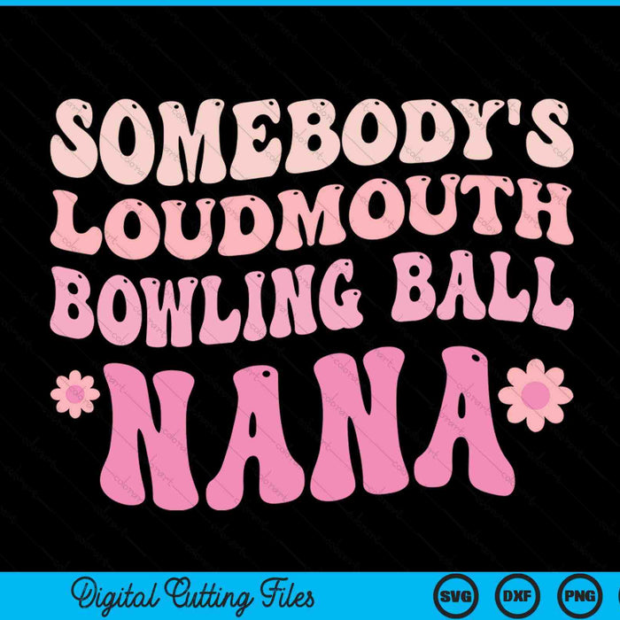 Somebody's Loudmouth Bowling Ball Nana SVG PNG Digital Cutting Files