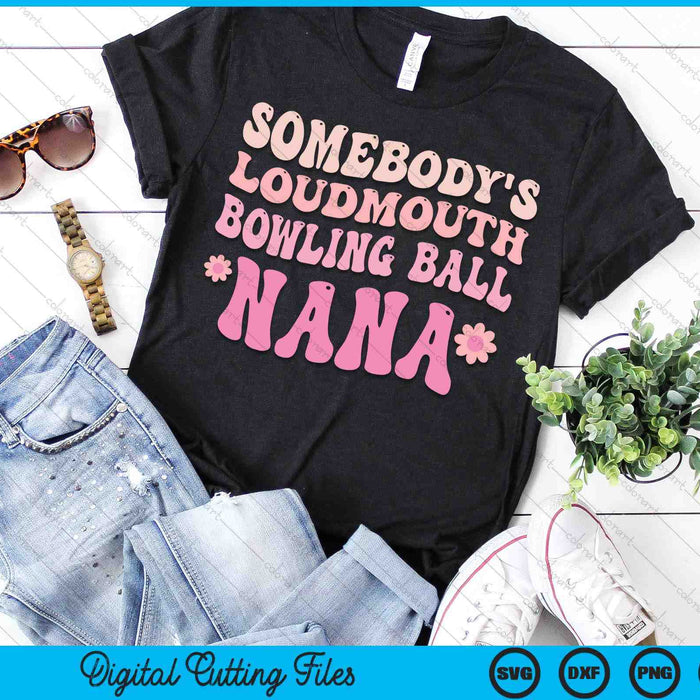 Somebody's Loudmouth Bowling Ball Nana SVG PNG Digital Cutting Files