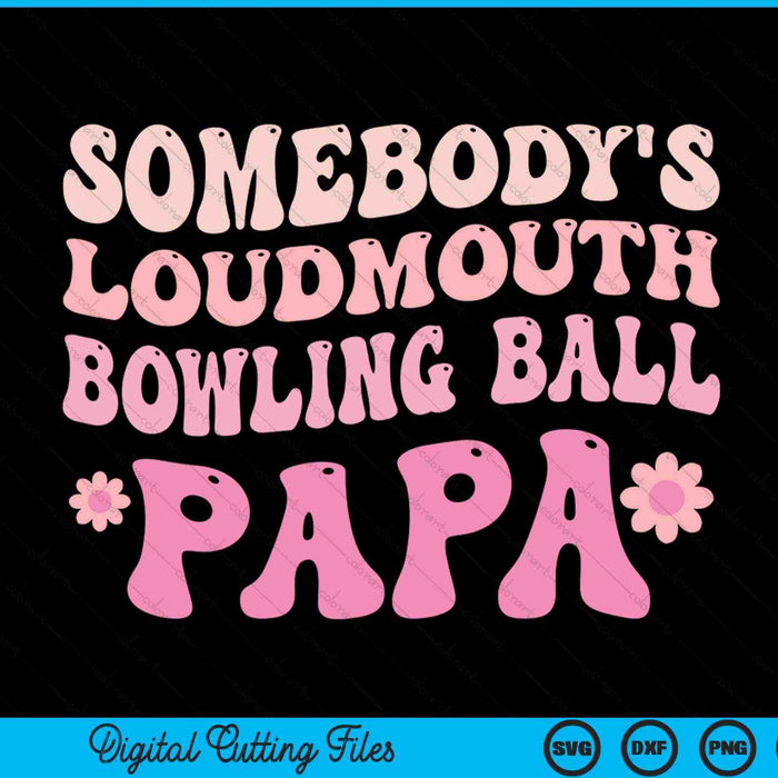 Somebody's Loudmouth Bowling Ball Papa SVG PNG Digital Cutting Files