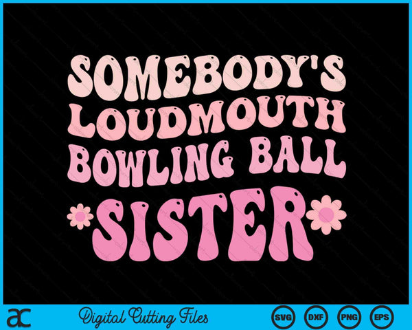 Somebody's Loudmouth Bowling Ball Sister SVG PNG Digital Cutting Files