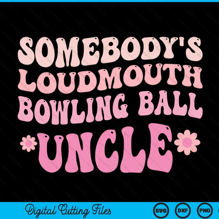 Somebody's Loudmouth Bowling Ball Uncle SVG PNG Digital Cutting Files