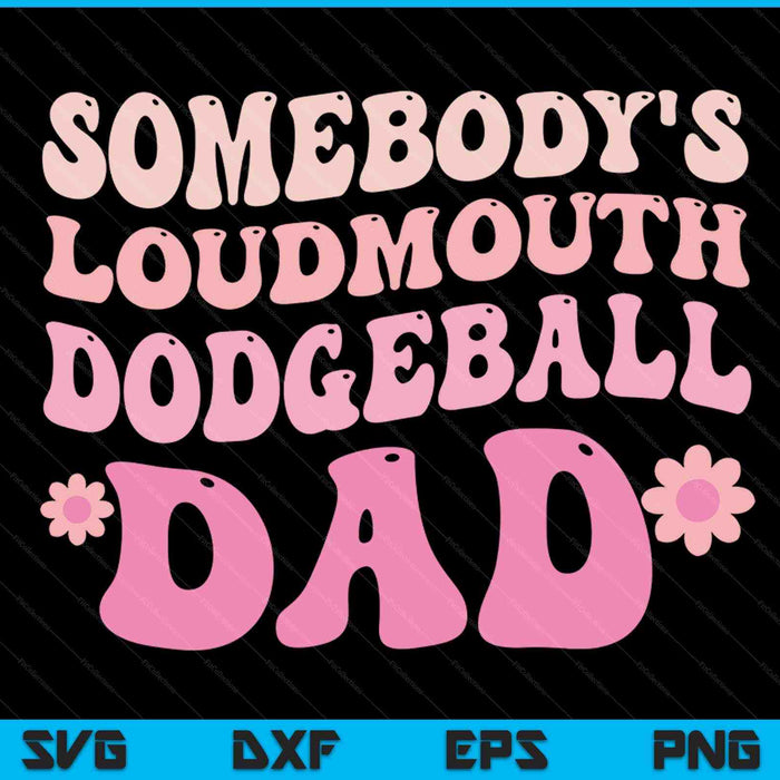 Somebody's loudmouth dodgeball dad SVG cut file