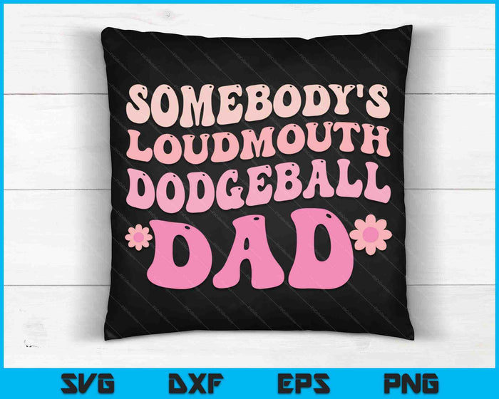 Somebody's Loudmouth Dodgeball Dad SVG PNG Digital Cutting Files