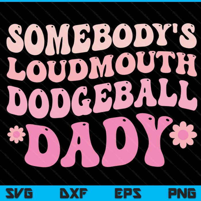 Somebody's loudmouth dodgeball dady SVG cut file