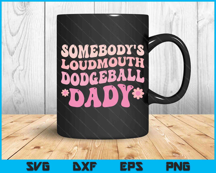 Somebody's Loudmouth Dodgeball Dady SVG PNG Digital Cutting Files