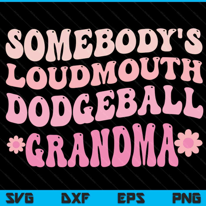 Somebody's loudmouth dodgeball grandma SVG cut file