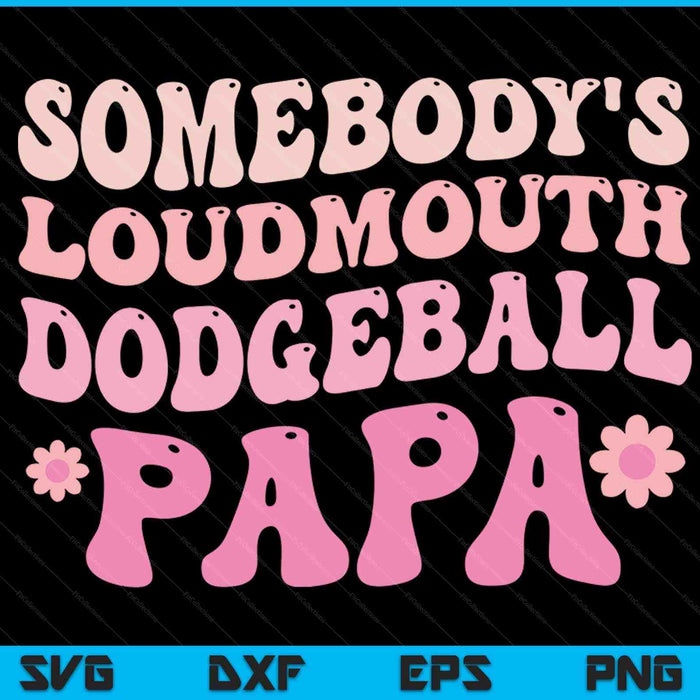 Somebody's loudmouth dodgeball papa SVG cut file