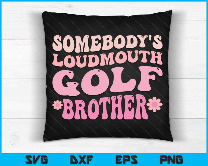 Somebody's Loudmouth Golf Brother SVG PNG Digital Cutting Files