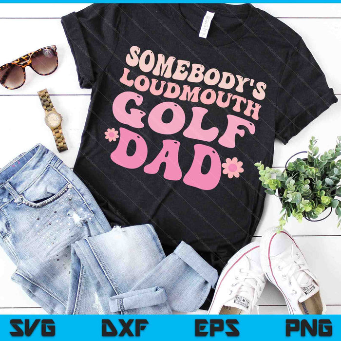 Somebody's Loudmouth Golf Dad SVG PNG Digital Cutting Files
