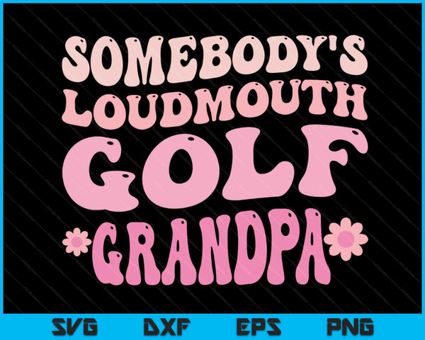 Somebody's Loudmouth Golf Grandpa SVG PNG Digital Cutting Files