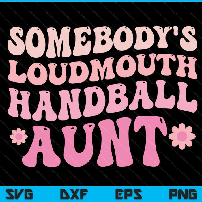 Somebody's loudmouth handball aunt SVG cut file