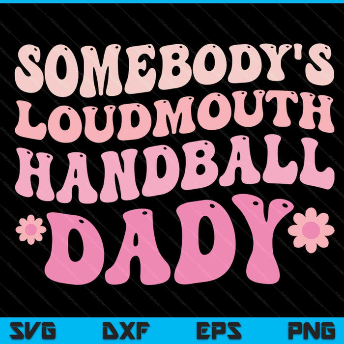 Somebody's loudmouth handball dady SVG cut file