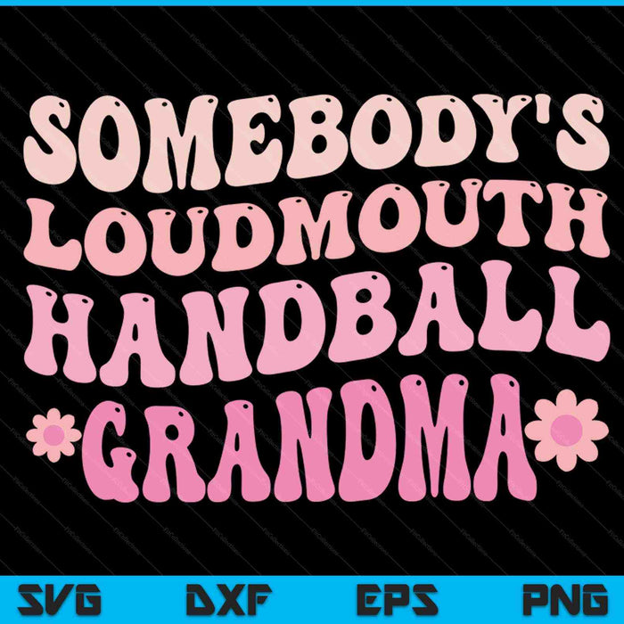 Somebody's loudmouth handball grandma SVG PNG cut file for Cricut