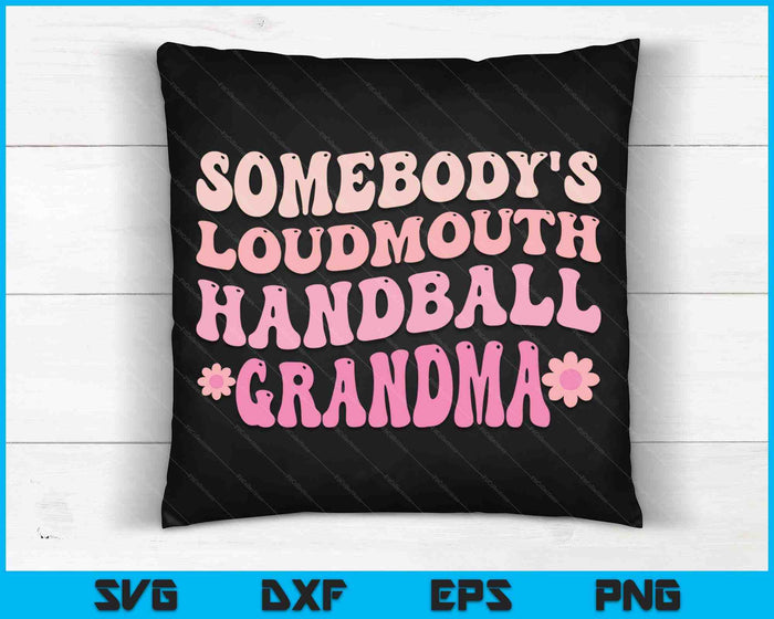Somebody's Loudmouth Handball Grandma SVG PNG Digital Cutting Files