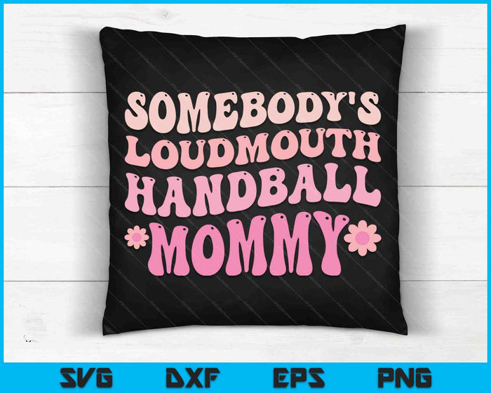 Somebody's Loudmouth Handball Mommy Mothers Day SVG PNG Digital Cutting Files
