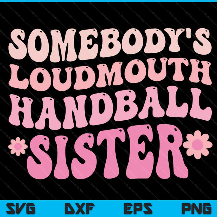 Somebody's loudmouth handball sister SVG cut file