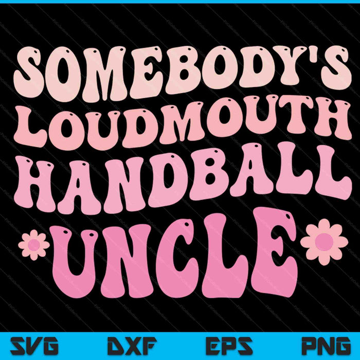 Somebody's loudmouth handball uncle SVG cut file