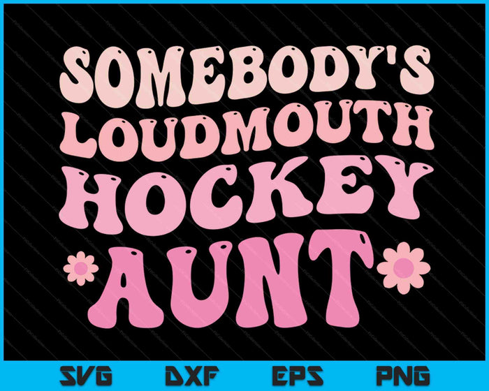 Somebody's Loudmouth Hockey Aunt SVG PNG Digital Cutting Files