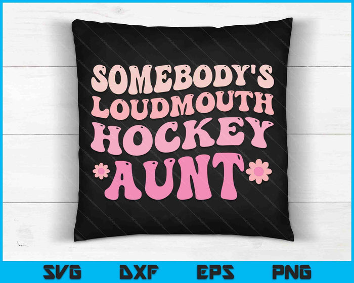 Somebody's Loudmouth Hockey Aunt SVG PNG Digital Cutting Files