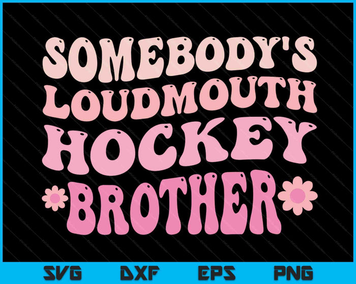 Somebody's Loudmouth Hockey Brother SVG PNG Digital Cutting Files