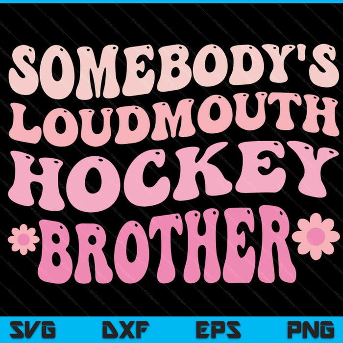 Somebody's loudmouth hockey brother SVG cut file