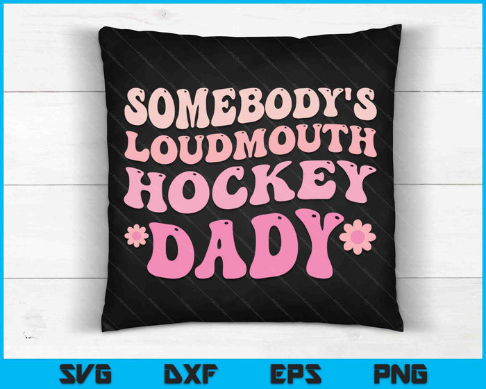 Somebody's Loudmouth Hockey Dady SVG PNG Digital Cutting Files