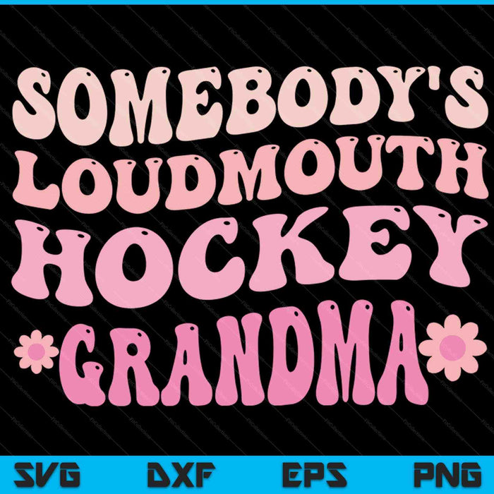 Somebody's loudmouth hockey grandma SVG PNG cut file for Cricut
